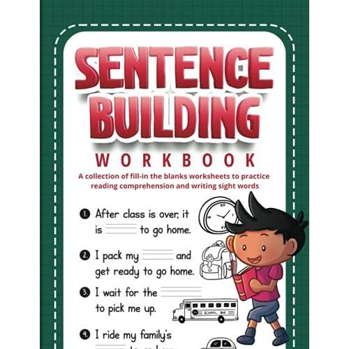 Sentence Building Workbook: A Collection Of Fill-In The Blanks Worksheets To Practice Reading Comprehension And Writing Sight Words