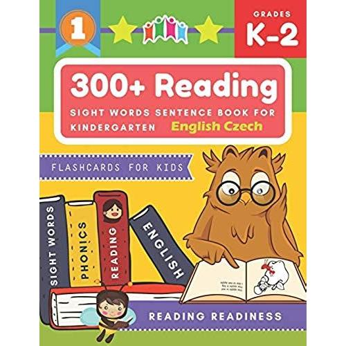 300+ Reading Sight Words Sentence Book For Kindergarten English Czech Flashcards For Kids: I Can Read Several Short Sentences Building Games Plus ... Reading Good First Teaching For All Children.