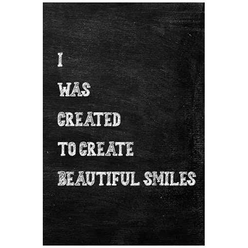 I Was Created To Create Beautiful Smiles: Dentist Journal / Dentist...
