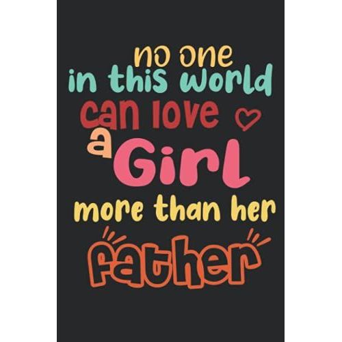 No One In This World Can Love A Girl More Than Her Father: Best Planner For Fathers ,Weekly Planner ,120 Pages ,6*9 Inches