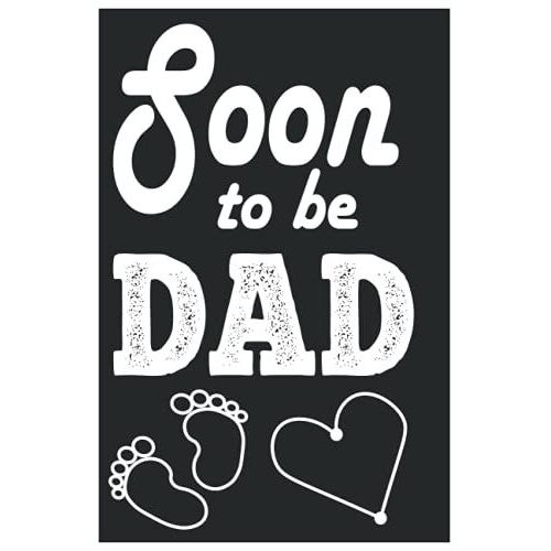 Soon To Be Dad: Best Notebook Idea For Newest Fathers ,120 Pages ,6*9 Inches ,International Fathers Day