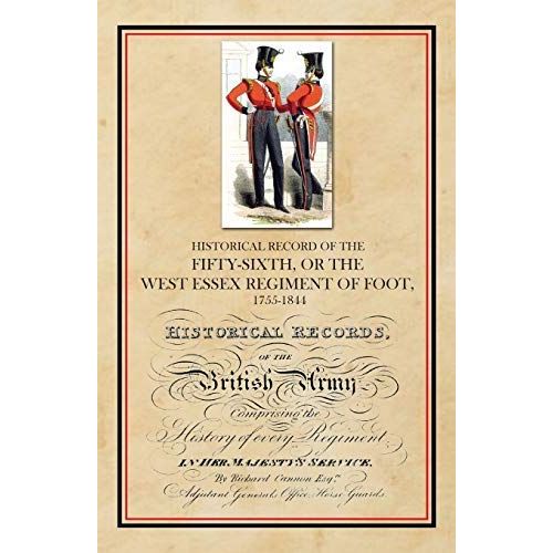 Historical Record Of The Fifty-Sixth, Or The West Essex Regiment Of Foot, 1755-1844