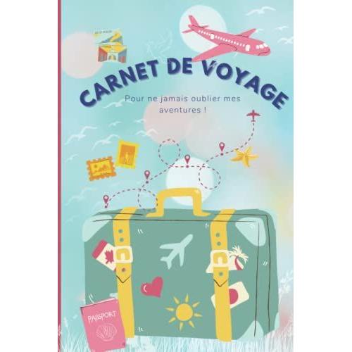 Carnet de voyage: Livre relié - Carnet de voyage enfant à remplir- Journal  de voyage et de gratitude vierge pour ado fille / garçon - cahier de voyage