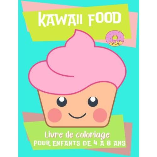 Kawaii Food : Livre De Coloriages Pour Enfants De 4 À 8 Ans: Un Superbe Cahier De Coloriages Plein De Kawaii Food (Nourriture Mignonne) À Personnaliser