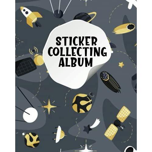 Sticker Collecting Album: Yes, Awesome Space Theme Cover Blank Sticker Collecting Album For Kids, Boys & Girls Creative Minds Activity Book With 100 ... 8 X 10 Inches Sticker Storage Book & My Album