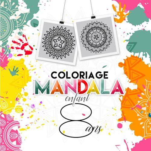 Coloriage Mandala Enfant 8 Ans: Livre De Coloriage Enfant Mandala Pour Aider Les Enfants À Se Concentrer Et À Se Recentrer Sur Eux-Même