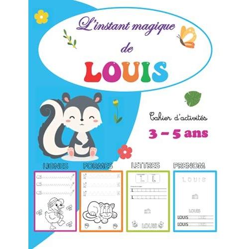 L'instant Magique De Louis Cahier D'activités 3 - 5 Ans: Personnalisé Prénom Louis, Apprendre À Tracer Lignes, Formes, Lettres, Alphabet, Coloriage, ... - Cahier D'activés Personnalisé Prénom)