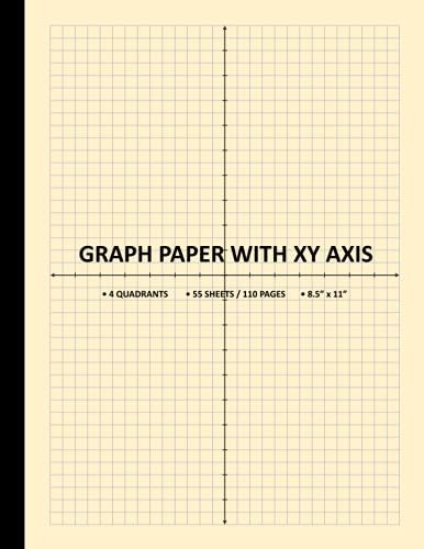 Graph Paper With Xy Axis: 4-Quadrant Grid Graph Paper Notebook | 4x4 Quad Ruled | Cream Paper 8.5" X 11", 110 Pages / 55 Sheets | Graphing Composition Book For Algebra, Math, Science, Students