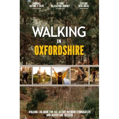 Walking In Oxfordshire: Practical Walking Log Book For Active Local Outdoor Enthusiasts, Exercise Lovers And Adventure Seekers | Document Your Experience With Your Favourite Routes And Trails