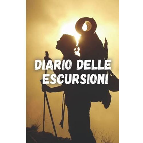 Diario Delle Escursioni: Libro Di Memoria Incredibile Per Le Note Delle Avventure | Diario Di Sentieri Ed Escursionisti | Regalo Perfetto Per Le Escursioni | Formato Da Viaggio