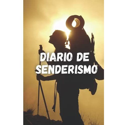 Diario De Senderismo: Diario De Memorias Para Anotaciones De Aventuras | Libro De Registro De Senderos Y Excursionistas | Regalo Perfecto Para Excursionistas | Tamaño De Viaje