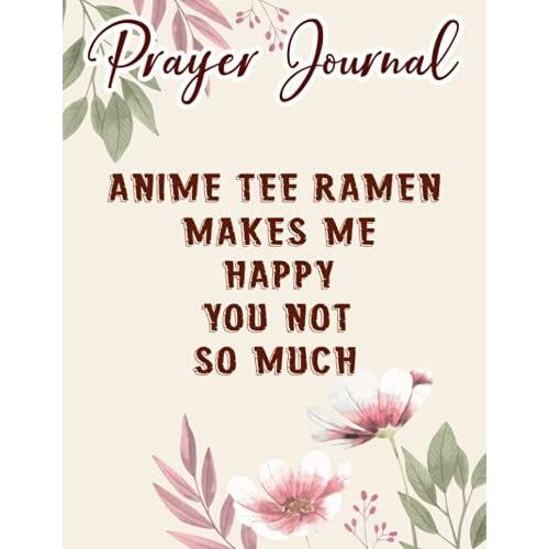Anime Pretty Ramen Makes Me Happy You Not Prayer Journal: Biblical Gifts,, Prayerful Journal, Faith Based Gifts, Dayspring Planner 2021, Christian Accessories