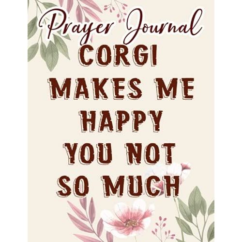 Corgi Dog Meme - My Corgi Makes Me Happy You, Not So Much Prayer Journal: Biblical Gifts,, Prayerful Journal, Faith Based Gifts, Dayspring Planner 2021, Christian Accessories