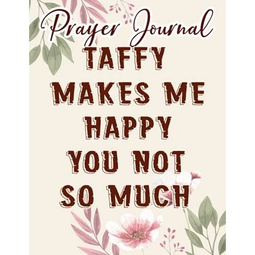 Funny Taffy Makes Me Happy Candy Fan Gift Sweaquote Prayer Journal: Biblical Gifts,, Prayerful Journal, Faith Based Gifts, Dayspring Planner 2021, Christian Accessories