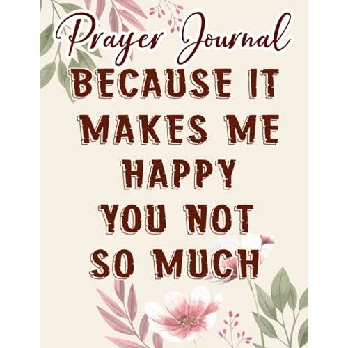 Because It Makes Me Happy Next Question Pretty Prayer Journal: Biblical Gifts,, Prayerful Journal, Faith Based Gifts, Dayspring Planner 2021, Christian Accessories