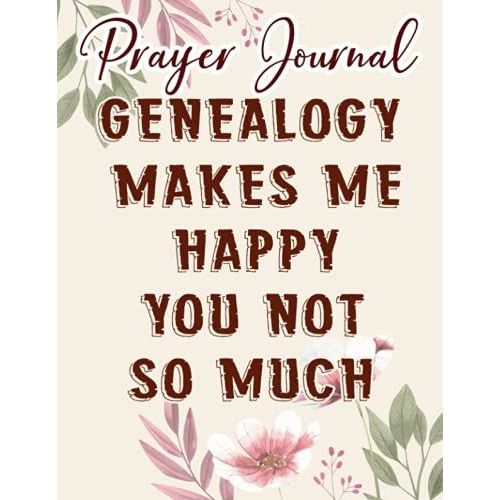 Genius Genealogist Genealogy Makes Me Happy Quote Prayer Journal: Biblical Gifts,, Prayerful Journal, Faith Based Gifts, Dayspring Planner 2021, Christian Accessories