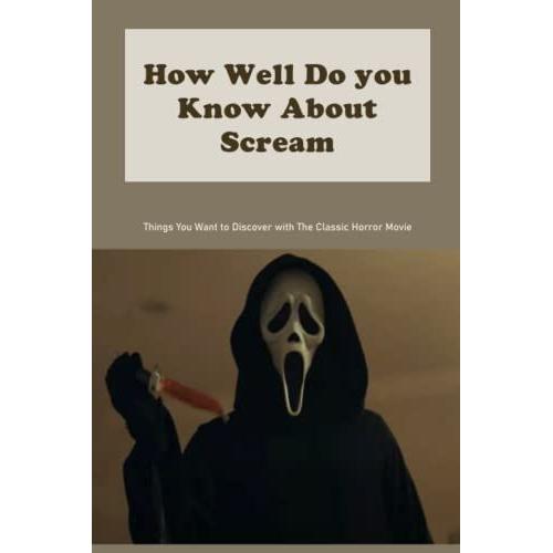 How Well Do You Know About Scream: Things You Want To Discover With The Classic Horror Movie: Scream Trivia Book For Fans