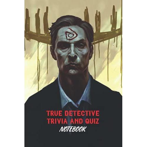 True Detective Trivia And Quiz Notebook: Notebook|Journal| Diary/ Lined - Size 6x9 Inches 100 Pages