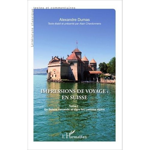 Impressions De Voyage : En Suisse - Tome 1, En Suisse Romande Et Dans Les Cantons Alpins