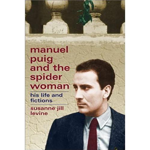 Manuel Puig And The Spider Woman: His Life And Fictions