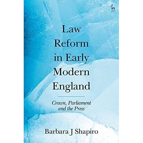 Law Reform In Early Modern England: Crown, Parliament And The Press