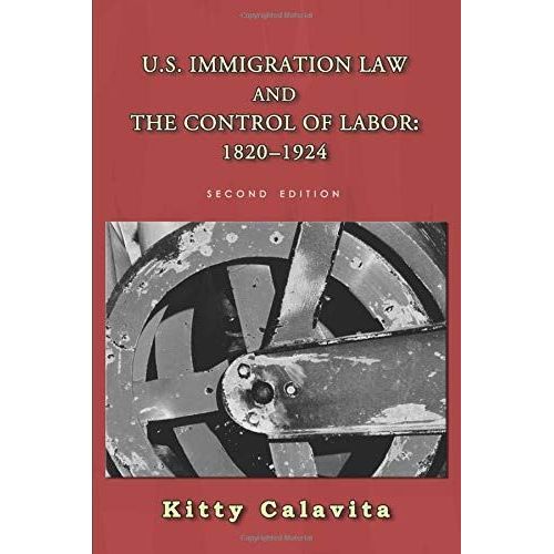 U.S. Immigration Law And The Control Of Labor: 1820-1924