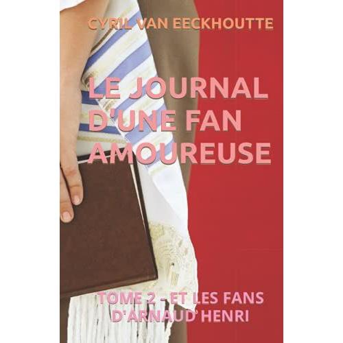 Le Journal D'une Fan Amoureuse: Tome 2 - Et Les Fans D'arnaud Henri