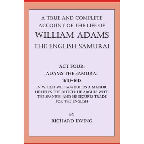 William Adams - The English Samurai. Act Four: Adams The Samurai - 1610-1613