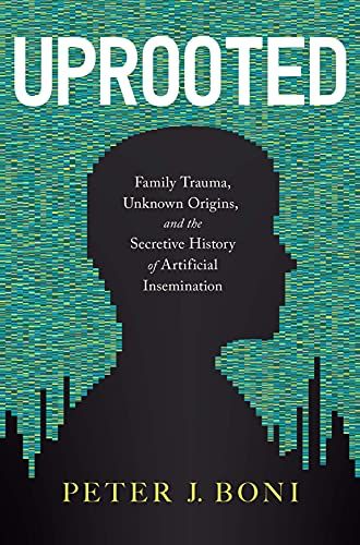 Uprooted: Family Trauma, Unknown Origins, And The Secretive History Of Artificial Insemination