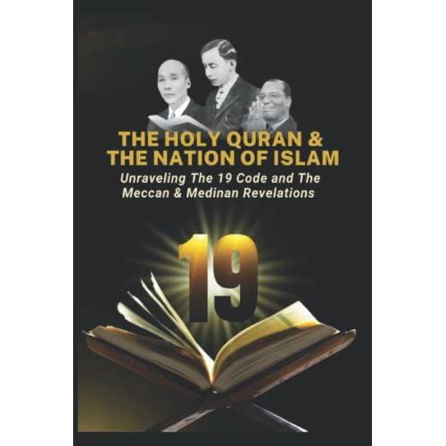 The Holy Quran & The Nation Of Islam: Unraveling The 19 Code And The Meccan & Medinan Revelations