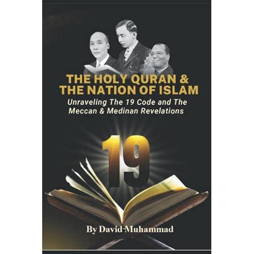 The Holy Quran & The Nation Of Islam: Unraveling The 19 Code And The Meccan & Medinan Revelations