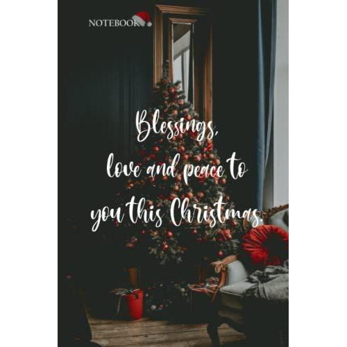 Blessings, Love And Peace To You This Christmas.: Quote Christmas Notebook / Journal , 120 Pages Blank Lined , 6x9 , Matte Finish Cover