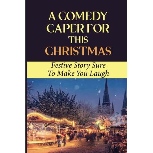 A Comedy Caper For This Christmas: Festive Story Sure To Make You Laugh