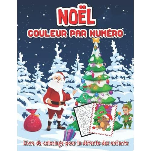 Noël Couleur Par Numéro Livre De Coloriage Pour La Détente Des Enfants: Grand Livre De Noël À Dessiner, Y Compris Le Père Noël, Le Renne, Les ... En Bonbon Et Plus Encore À L'intérieur !!