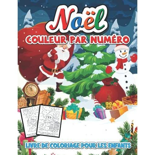 Noël Couleur Par Numéro Livre De Coloriage Pour Les Enfants: Un Livre De Coloriage De Noël Avec Des Pages Amusantes Et Relaxantes Cadeaux Pour Garçons Filles Enfants