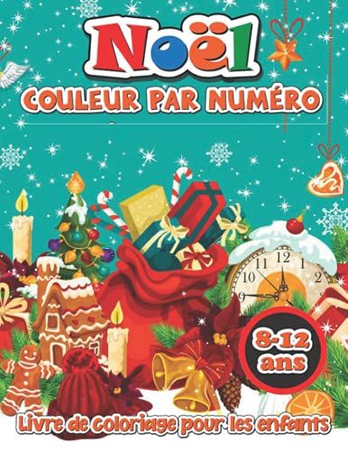 Noël Livre De Coloriage Couleur Par Numéro Pour Les Enfants 8-12 Ans: Un Livre De Coloriage De Noël Avec Des Pages Amusantes Et Relaxantes Cadeaux Pour Garçons Filles Enfants