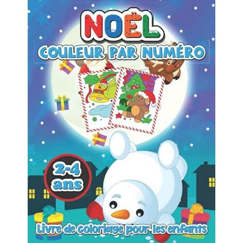 Noël Livre De Coloriage Couleur Par Numéro Pour Les Enfants 2-4 Ans: Un Livre De Coloriage De Noël Avec Des Pages Amusantes Et Relaxantes Cadeaux Pour Garçons Filles Enfants