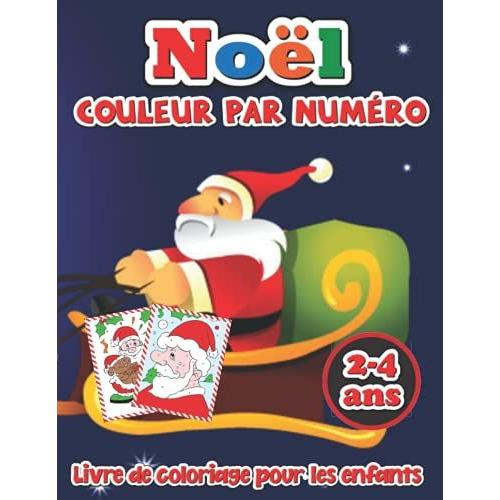 Noël Livre De Coloriage Couleur Par Numéro Pour Les Enfants 2-4 Ans: Activités De Coloriage Amusantes Avec Le Père Noël, Les Rennes, Les Bonhommes De Neige Et Bien D'autres