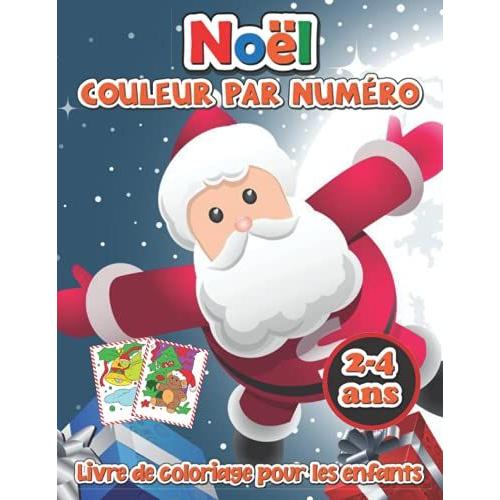 Noël Livre De Coloriage Couleur Par Numéro Pour Les Enfants 2-4 Ans: Cadeau Ou Cadeau De Noël Amusant Pour Les Enfants