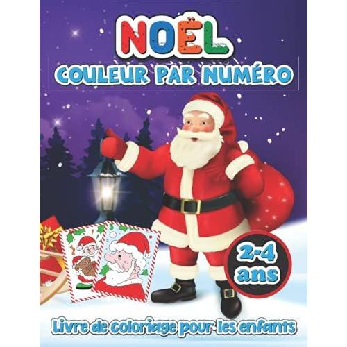 Noël Livre De Coloriage Couleur Par Numéro Pour Les Enfants 2-4 Ans: Un Livre De Coloriage De Noël Avec Des Pages Amusantes Et Relaxantes Cadeaux Pour Garçons Filles Enfants