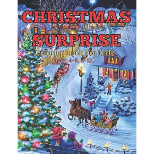 Christmas Surprise Coloring Book For Kids Ages: 4-8, 8-12: Easy & Cute Christmas Holliday Coloring Design Coloring Book Featuring Fun And Easy ... And Much More! ( Coloring Book For Kids)