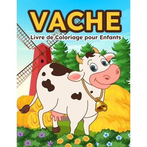 Vache Livre De Coloriage Pour Enfants: Cahier De Coloriage De Vaches: Livre De Coloriage Parfait Pour Les Garçons, Les Filles Et Les Enfants De 4 À 8 Ans