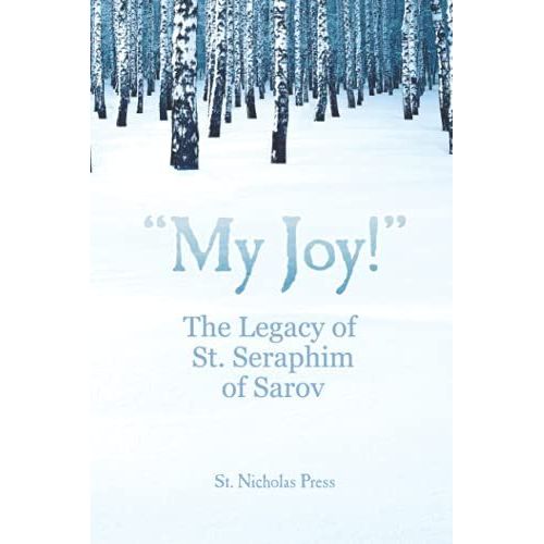 "My Joy!": The Legacy Of St. Seraphim Of Sarov