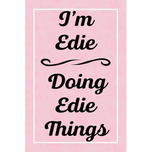 I'm Edie Doing Edie Things: Personalized Sketchbook, Sketch Book For Edie, Perfect For Sketching Drawing Noting And Writing, 120 Pages, 6x9