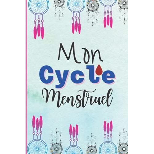 Mon Cycle Menstruel: Calendrier Mensuel Pour Enregistrer Le Flux Menstruel /Journal Des Menstruations Cahier Pour Les Femmes Et Les Jeune Fille