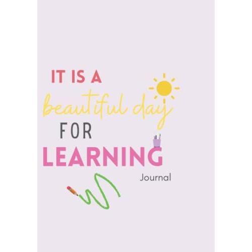 It Is A Beautiful Day For Learning Journal: A Cute A5 Blank Notebook For School, Girls And Gifting