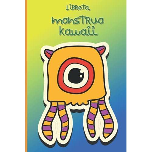 Libreta Monstruo Kawaii: Cuaderno De Monstruo Kawaii Para Halloween, Ideal Para Regalar A Los Niños En Su Vuelta Al Colegio (Halloween Kawaii)