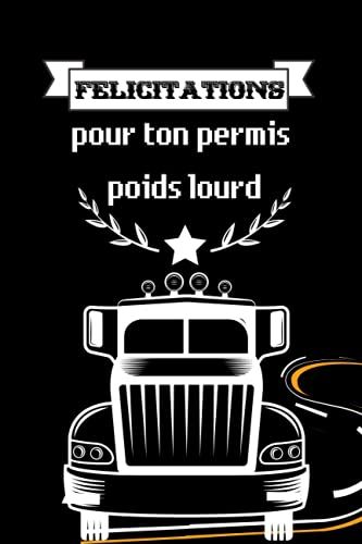 Félicitations Pour Ton Permis Poids Lourd: Carnet De Notes De 110 Pages Lignées -Cadeau Personnalisé Et Utile Suite Réussite Examen Permis Poids ... Routier- Journal De Bord Routier-Image Camion