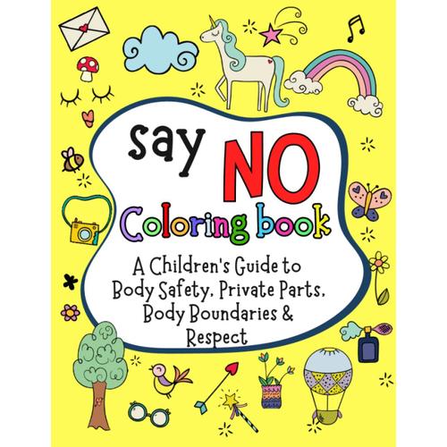 Say No Coloring Book: Teach Children About Body Safety, Private Parts, Body Boundaries & Respect