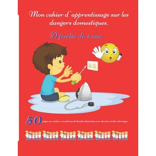 Mon Cahier D'apprentissage Sur Les Dangers Domestiques: Apprenez À Vos Enfants À Connaitre Et À Éviter Les Dangers Présents Au Quotidien Dans La Maison | A Partir De 4 Ans